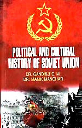 POLITICAL AND CULTURAL HISTORY OF SOVIET UNION BY GANDHIJI C.M. & DR. MANIK MANOHAR [HARDCOVER]