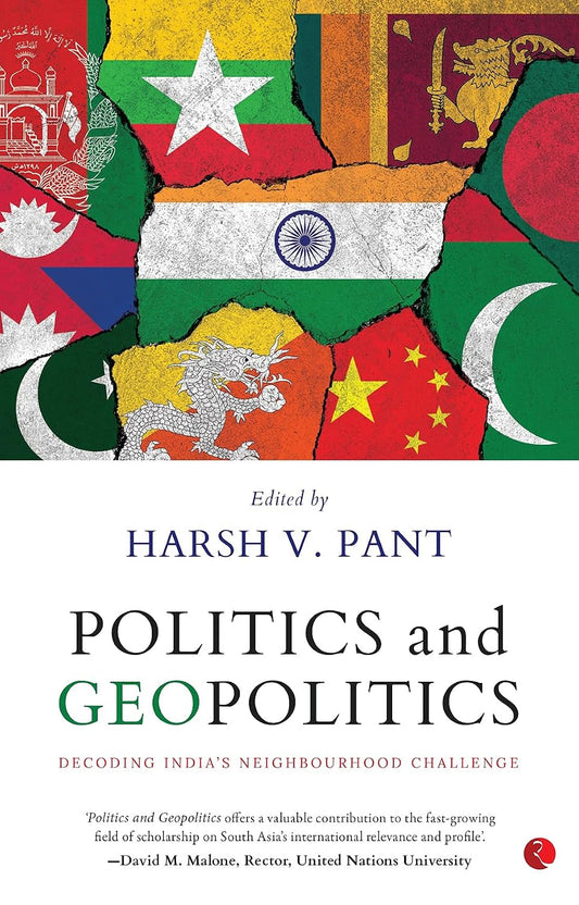 POLITICS AND GEOPOLITICS : DECODING INDIA'S NEIGHBOURHOOD CHALLENGE BY HARSH V. PANT (HARDCOVER)