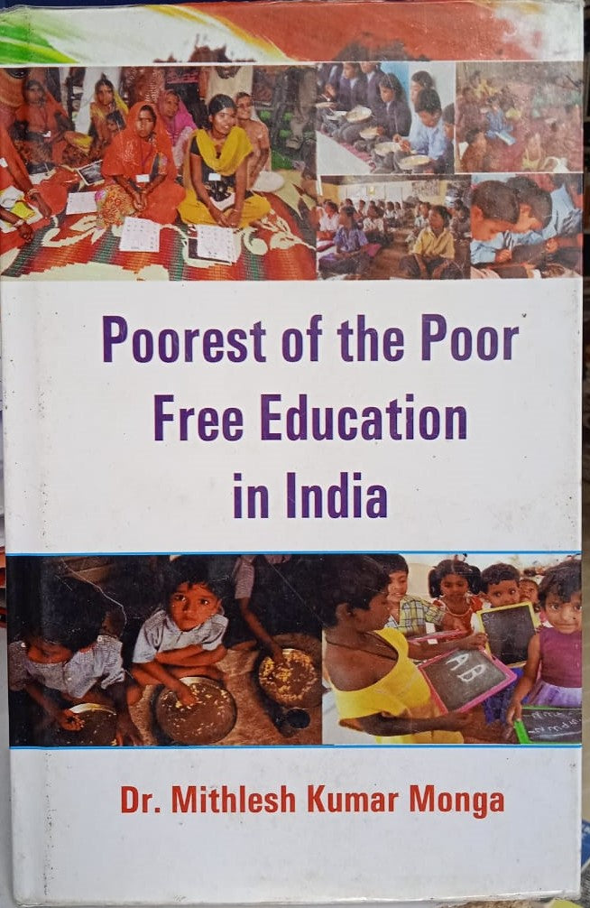 POOREST OF THE POOR : FREE EDUCATION IN INDIA BY DR. MITHLESH KUMAR MONGA [HARDCOVER]