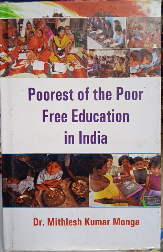 POOREST OF THE POOR : FREE EDUCATION IN INDIA BY DR. MITHLESH KUMAR MONGA [HARDCOVER]