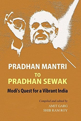 PRADHAN MANTRI TO PRADHAN SEWAK : MODI'S QUEST FOR A VIBRANT INDIA BY AMIT GARD & SHIB RAM ROY (HARDCOVER) OLD BOOK