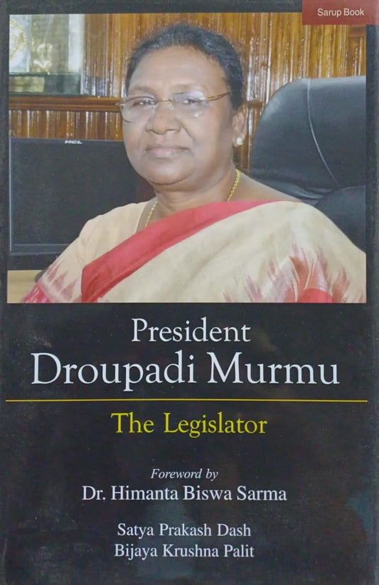 PRESIDENT DROUPADI MURMU : THE LEGISLATOR BY SATYA PRAKASH DASH, BIJAYA KRUSHNA PALIT [HARDCOVER]