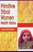PRIMITIVE TRIBAL WOMEN HEALTH STATUS BY M.S.R. MURTHY [HARDCOVER]