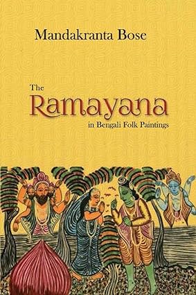 THE RAMAYANA IN BENGALI FOLK PAINTINGS  BY MANDAKRANTA BOSE( HARDCOVER)