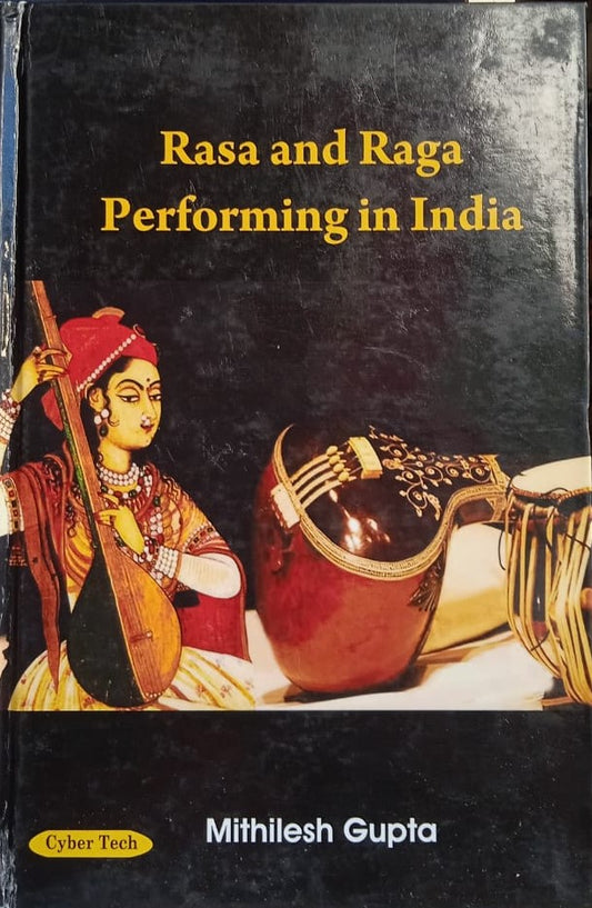 RASA AND RAGA PERFORMING IN INDIA BY MITHILESH GUPTA [HARDCOVER]