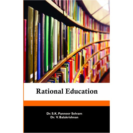 RATIONAL EDUCATION BY DR. S.K. PANEER SELVAM & DR. V. BALAKRISHNAN (HARDCOVER)
