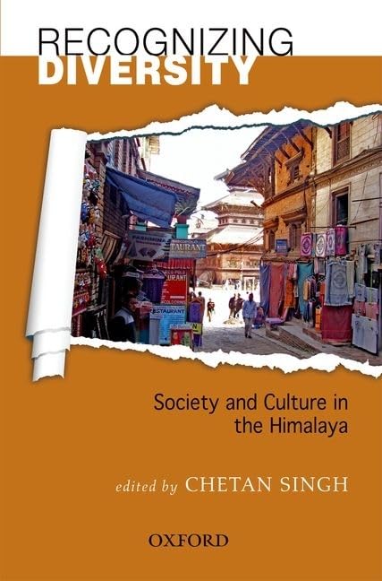 RECOGNIZING DIVERSITY : SOCIETY AND CULTURE IN THE HIMALAYA BY CHETAN SINGH (HARDCOVER)