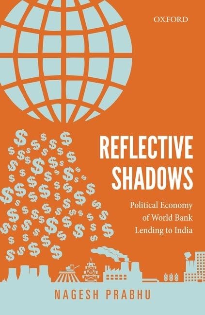 REFLECTIVE SHADOWS : POLITICAL ECONOMY OF WORLD BANK LENDING TO INDIA BY NAGESH PRABHU (HARDCOVER) OLD BOOK