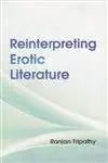 REINTERPRETING EROTIC LITERATURE BY RANJAN TRIPATHY (HARDCOVER)