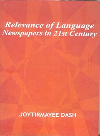 RELEVANCE OF LANGUAGE NEWSPAPERS IN 21ST CENTURY BY JYOTIRMAYEE DASH [HARDCOVER]