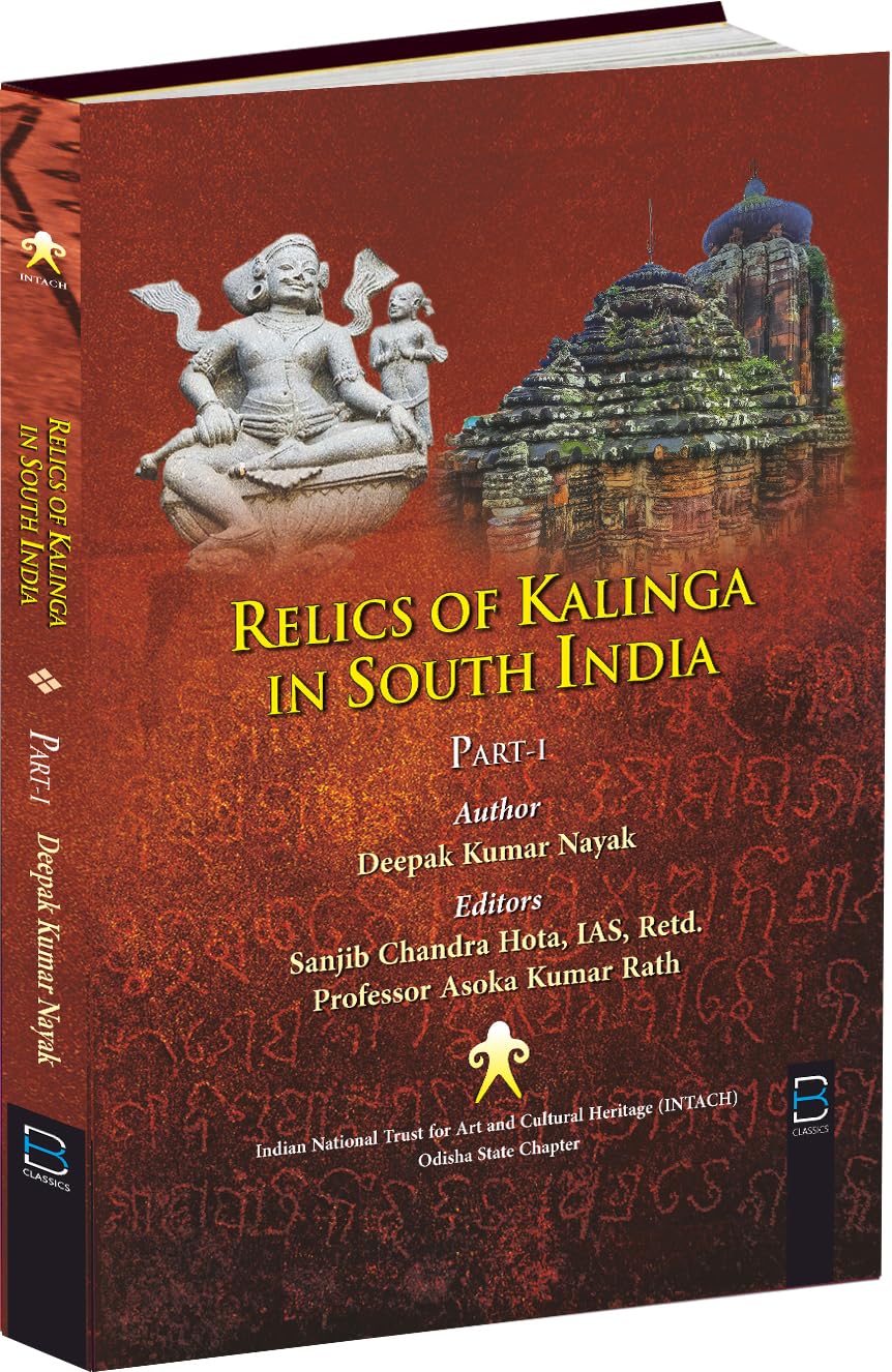 RELICS OF KALINGA IN SOUTH INDIA BY DEEPAK KUMAR NAYAK (INTACH) : PART-I (HARDCOVER)