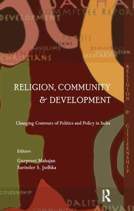 RELIGION, COMMUNITY & DEVELOPMENT : CHANGING CONTOURS OF POLITICS AND POLICY IN INDIA  BY GURPREET MAHAJAN, SURINDER S. JODHKA (HARDCOVER)