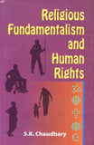RELIGIOUS FUNDAMENTALISM AND HUMAN RIGHTS BY S.K. CHAUDHARY [HARDCOVER] OLD BOOK