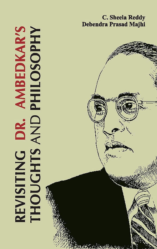 REVISITING DR. AMBEDKAR'S THOUGHTS AND PHILOSOPHY BY C. SHEELA REDDY, DEBENDRA PRASAD MAJHI (HARDCOVER)
