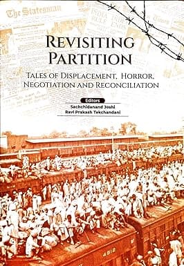 REVISITING PARTITION : TALES OF DISPLACEMENT, HORROR, NEGOTIATION AND RECONCILIATION BY SACHIDANAND JOSHI (HARDCOVER)