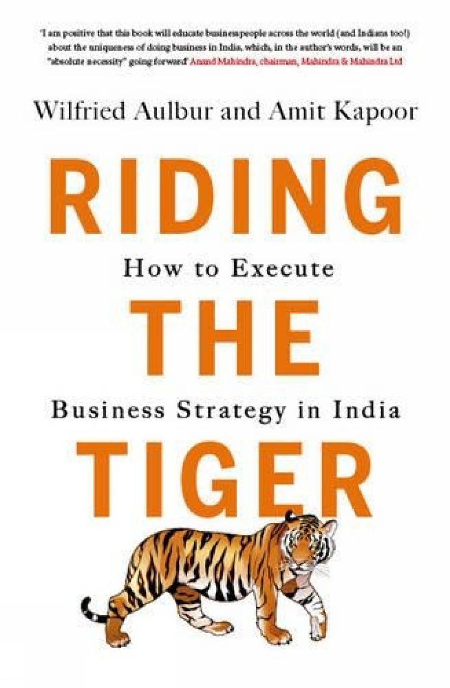 RIDING THE TIGER : HOW TO EXECUTE BUSINESS STRATEGY IN INDIA BY WILFRIED AULBUR WITH AMIT KAPOOR [HARDCOVER] OLD BOOK