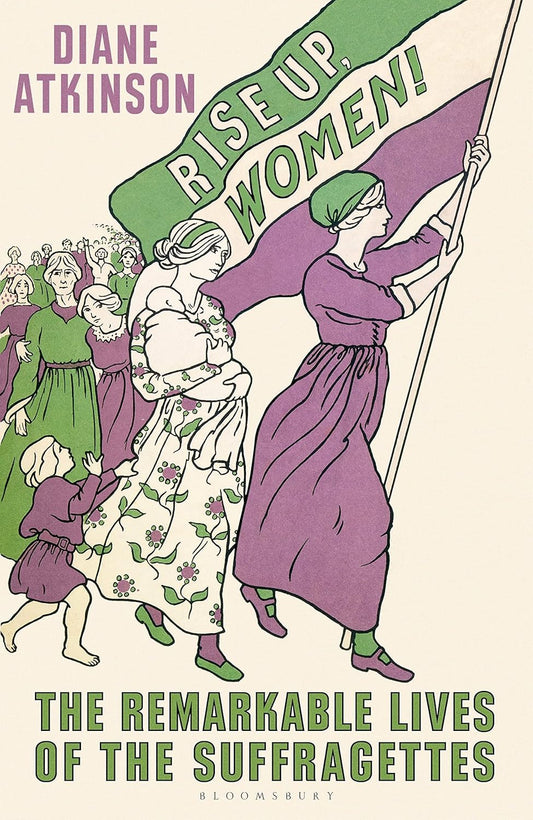RISE UP,  WOMEN : THE REMARKABLE LIVES OF THE SUFFRAGETTES BY DIANE ATKINSON [HARDCOVER] OLD BOOK