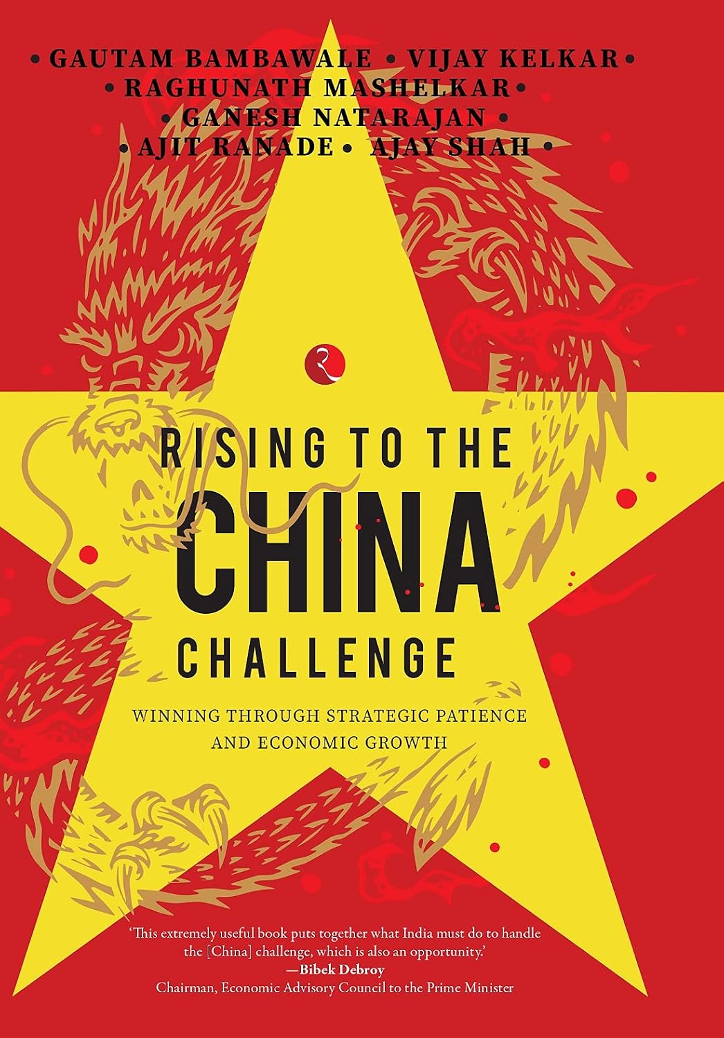 RISING TO THE CHINA CHALLENGE : WINNING THROUGH STRATEGIC PATIENCE AND ECONOMIC GROWTH BY GAUTAM BAMBAWALE & VIJAY KELKAR (HARDCOVER)