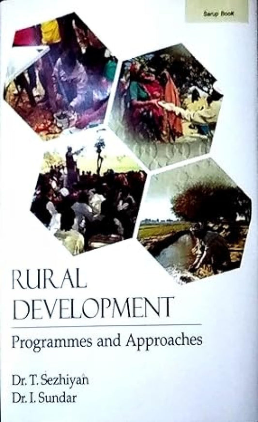 RURAL DEVELOPMENT : PROGRAMMES AND APPROACHES BY DR. T. SEZHIYAN, DR. I. SUNDAR [HARDCOVER]