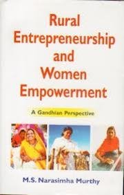 RURAL ENTREPRENEURSHIP AND WOMEN EMPOWERMENT : A GANDHIAN PERSPECTIVE BY M.S. NARASIMHA MURTHY [HARDCOVER] OLD BOOK