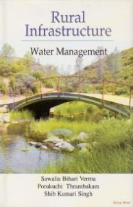 RURAL INFRASTRUCTURE : WATER MANAGEMENT BY SAWALIA BIHARI VERMA, POTUKUCHI THRAMBAKAM & SHIB KUMARI SINGH [HARDCOVER]