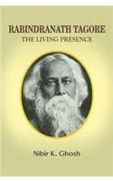 RABINDRANATH TAGORE : THE LIVING PRESENCE BY NIBIR K. GHOSH (HARDCOVER) OLD BOOK