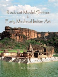 ROCK-CUT MODEL SHRINES IN EARLY MEDIEVAL INDIAN ART BY R.K.K. RAJARAJAN (HARDCOVER)
