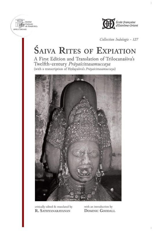 SAIVA RITES OF EXPIATION : A FIRST EDITION AND TRANSLATION OF TRILOCANASIVA'S TWELFTH-CENTURY PRAYASCITTASAMUCCAYA BY R. SATHYANARAYANAN [HARDCOVER]