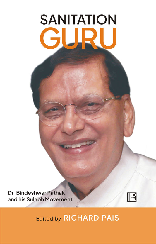 SANITATION GURU : DR. BINDESHWAR PATHAK AND HIS sULABH MOVEMENT BY RICHARD PAIS [HARDCOVER]