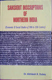 SANSKRIT INSCRIPTIONS OF NORTHERN INDIA (ECONOMIC & SOCIAL STUDIES OF 10th TO 12th CENTURY) BY DR. AKHILESH K. DUBEY [HARDCOVER] OLD BOOK