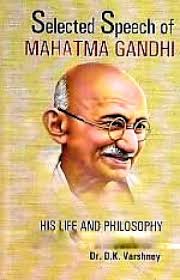 SELECTED SPEECH OF MAHATMA GANDHI : HIS LIFE AND PHILOSOPHY BY DR. D.K. VARSHNEY [HARDCOVER]