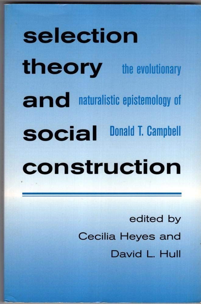 SELECTION THEORY AND SOCIAL CONSTRUCTION : THE EVOLUTIONARY NATURALISTIC EPISTEMOLOGY OF DONALD T. CAMPBELL BY CECILIA HEYES, DAVID L. HULL [PAPERBACK]