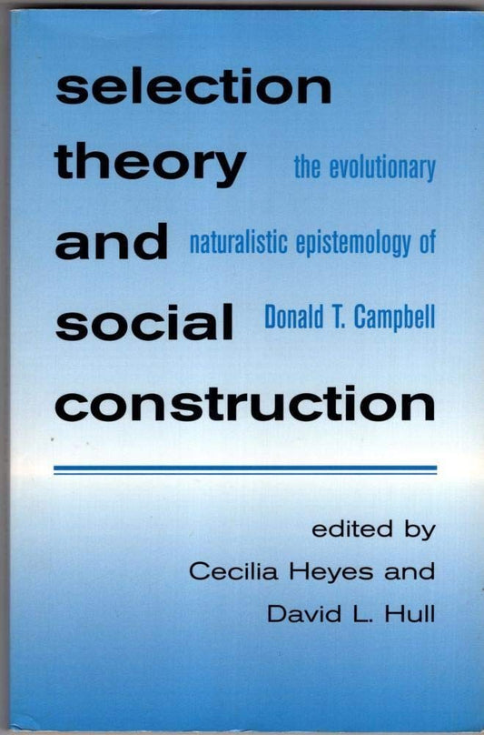 SELECTION THEORY AND SOCIAL CONSTRUCTION : THE EVOLUTIONARY NATURALISTIC EPISTEMOLOGY OF DONALD T. CAMPBELL BY CECILIA HEYES, DAVID L. HULL [PAPERBACK]