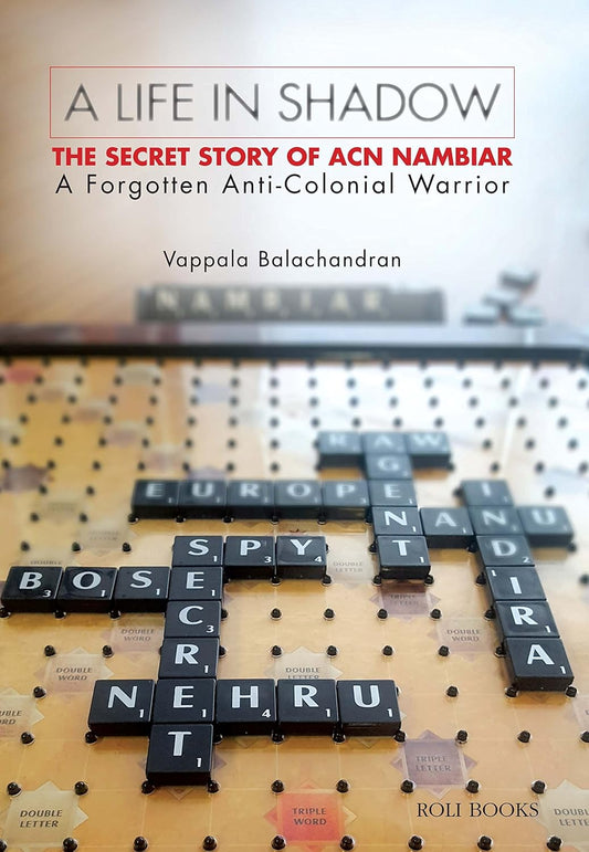 A LIFE IN SHADOW : THE SECRET STORY OF ACN NAMBIAR : A FORGOTTEN ANTI-COLONIAL WARRIOR BY VAPPALA BALACHANDRAN (HARDCOVER) OLD BOOK