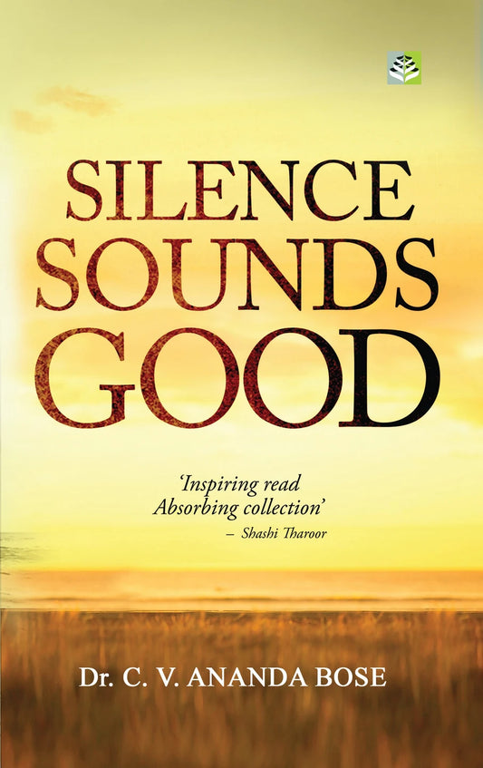 SILENCE SOUNDS GOOD BY DR. C.V. ANANDA BOSE (HARDCOVER)