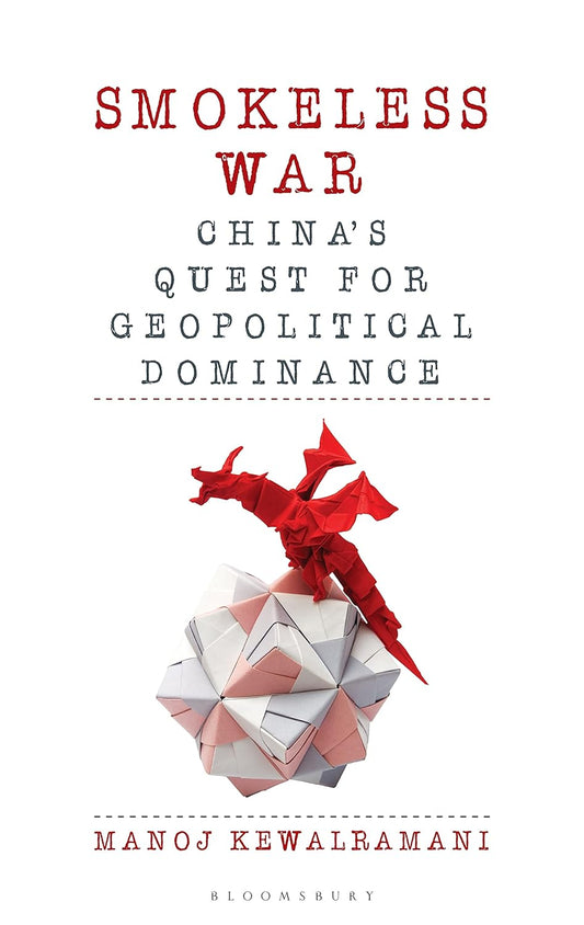 SMOKELESS WAR : CHINA'S QUEST FOR GEOPOLITICAL DOMINANCE BY MANOJ KEWALRAMANI [HARDCOVER] OLD BOOK