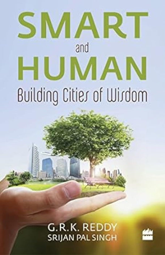 SMART AND HUMAN : BUILDING CITIES OF WISDOM BY G.R.K. REDDY & SRIJAN PAL SINGH (PAPERBACK)