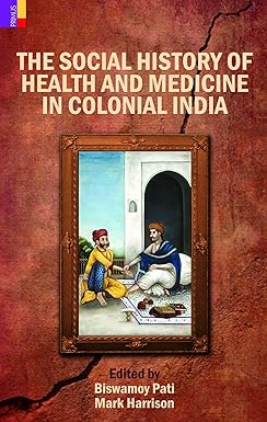 THE SOCIAL HISTORY OF HEALTH AND MEDICINEIN COLONIAL INDIA BY BISWAMOY PATI (HARDCOVER) OLD BOOK