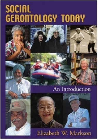 SOCIAL GERONTOLOGY TODAY : AN INTRODUCTION BY ELIZABETH W. MARKSON (HARDCOVER)