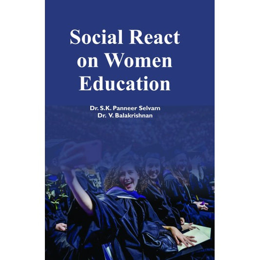 SOCIAL REACT ON WOMEN EDUCATION BY DR. S.K. PANEER SELVAM & DR. V. BALAKRISHNAN (HARDCOVER)