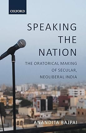 SPEAKING THE NATION : THE ORATORICAL MAKING OF SECULAR, NEOLIBERAL INDIA (HARDCOVER)