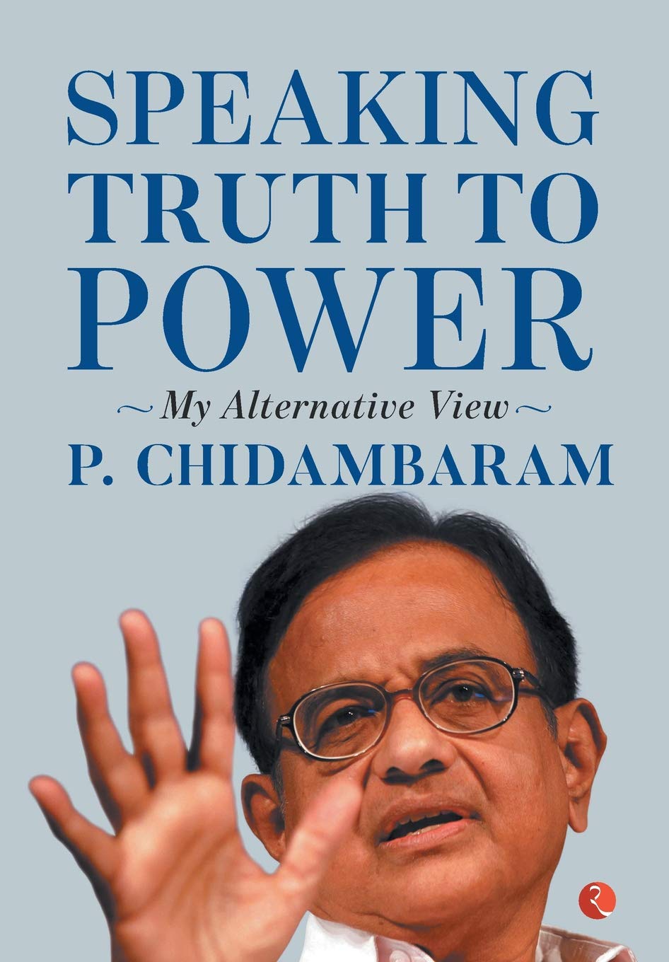SPEAKING TRUTH TO POWER : MY ALTERNATIVE VIEW BY P. CHIDAMBARAM [HARDCOVER]