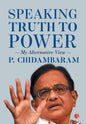 SPEAKING TRUTH TO POWER : MY ALTERNATIVE VIEW BY P. CHIDAMBARAM [HARDCOVER]