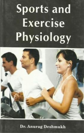 SPORTS AND EXERCISE PHYSIOLOGY BY DR. ANURAG DESHMUKH [HARDCOVER]