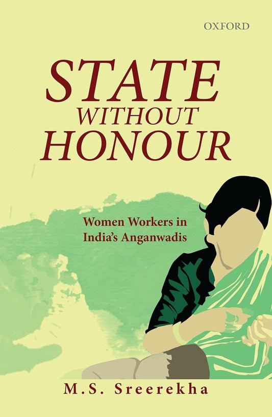 STATE WITHOUT HONOUR : WOMEN WORKERS IN INDIA'S ANGANWADIS BY M.S. SDREEREKHA (HARDCOVER)