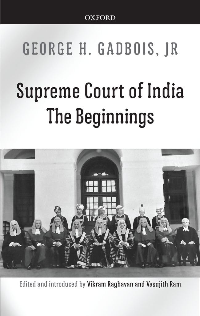 SUPREME COURT OF INDIA : THE BEGINNINGS BY GEORGE H. GADBOIS [HARDCOVER]