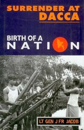 SURRENDER AT DACCA : BIRTH OF A NATION BY LT GEN J F R JACOB (HARDCOVER)