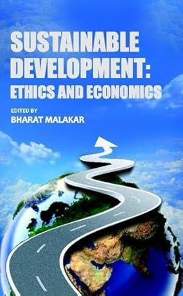 SUSTAINABLE DEVELOPMENT : ETHICS AND ECONOMICS BY BHARAT MALAKAR (HARDCOVER)