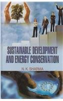 SUSTAINABLE DEVELOPMENT AND ENERGY CONSERVATION BY N.K. SHARMA [HARDCOVER]