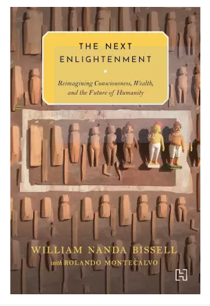 THE NEXT ENLIGHTENMENT: REIMAGINING CONSCIOUSNESS,  WEALTH, AND THE FUTURE OF HUMANITY BY WILLIAM NANDA BISSELL (HARDCOVER) OLD BOOK